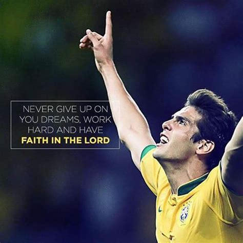 Kaka- Never give up on your dreams, work hard and have faith in God//Nunca desista dos seus ...