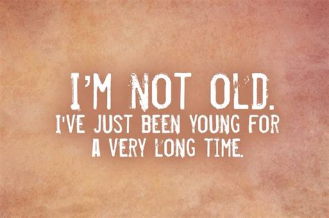 I'm not old | Old quotes, Old age quotes, Funny quotes