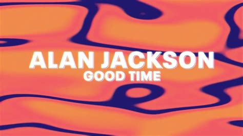 Alan Jackson – Good Time (Official Audio) - YouTube