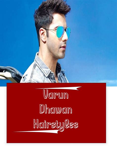 Top 15 Varun Dhawan Hairstyles 2023