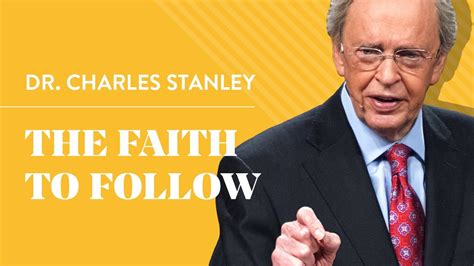 The Faith To Follow – Dr. Charles Stanley - - Bible Portal