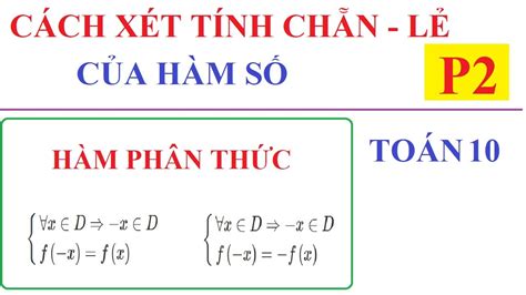 CÁCH XÉT TÍNH CHẴN LẺ CỦA HÀM SỐ. HÀM PHÂN THỨC. TOÁN LỚP 10 –P2 - YouTube