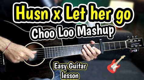 HUSN x Let Her Go x Choo Loo X Tune Jo Na Kaha - Guitar Cover Lesson Chords - Simple Mashup ...