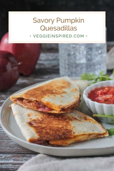 Fall Inspired Vegan Quesadillas (Oil-Free!) ~ Veggie Inspired