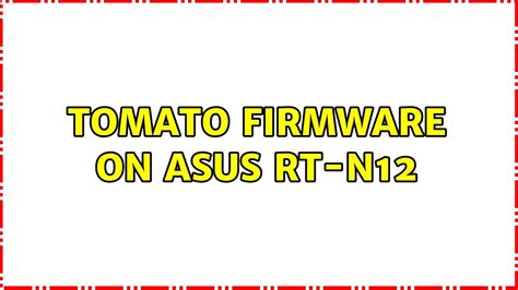 Tomato Firmware on Asus RT-N12 - YouTube