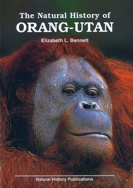 The Natural History of Orang-Utan - Natural History Publications (Borneo)