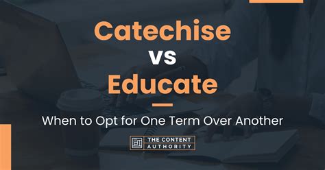 Catechise vs Educate: When to Opt for One Term Over Another