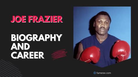 Joe Frazier Biography and Career | Famerex.com