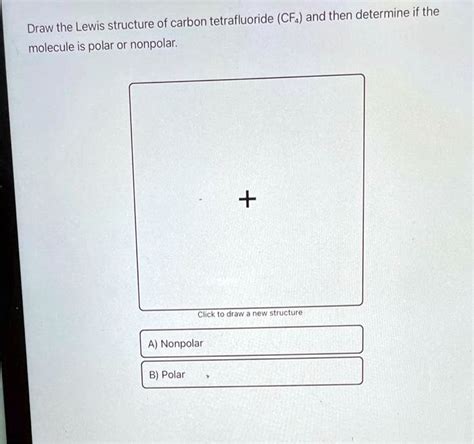 SOLVED: Draw the Lewis structure of carbon tetrafluoride (CF4) and then ...