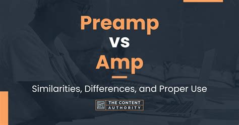 Preamp vs Amp: Similarities, Differences, and Proper Use