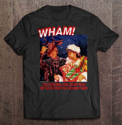 Wham Last Christmas I Gave You My Heart But The Very Next Day You Gave It Away Christmas Sweater ...