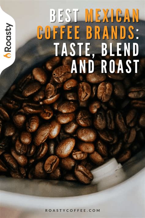 Best Mexican Coffee Brands: Taste, Blend, And Roast