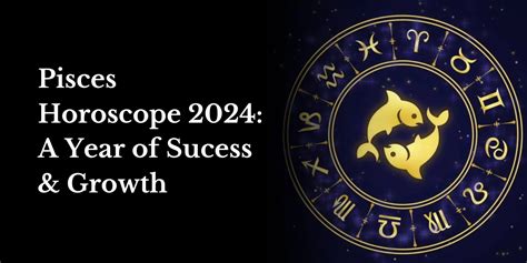 Pisces Horoscope 2024: A Year of Sucess & Growth