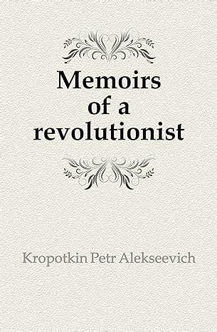 Memoirs of a Revolutionist by Kropotkin, Peter