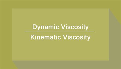 Difference between Dynamic Viscosity and Kinematic Viscosity