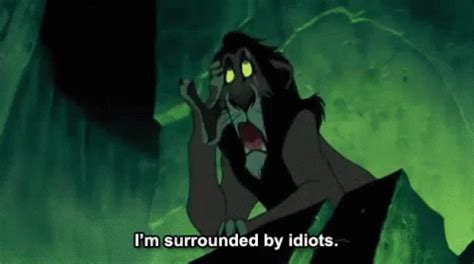 I Am Surrounded By Idiots Scar GIF - I Am Surrounded By Idiots Scar Lion King - Discover & Share ...