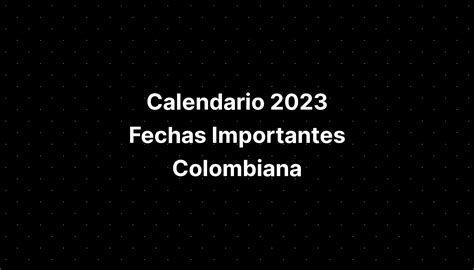 Calendario 2023 Fechas Importantes Colombiana Cast List - IMAGESEE