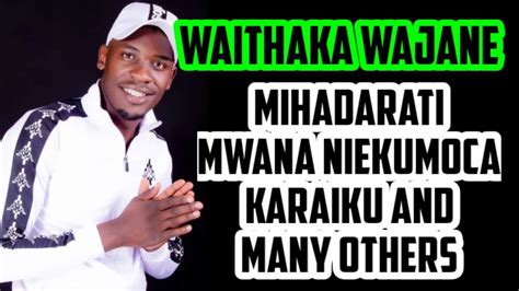 WAITHAKA WAJANE LIVE MUGITHI BEST MIX KARAIKU, MIHADARATI, MWANA ...