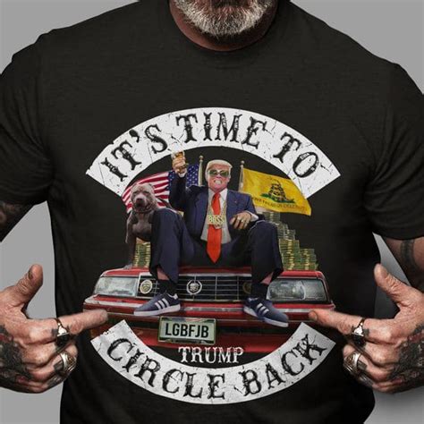 It's Time To Circle Back, Trump Shirt, Donald Trump - FridayStuff