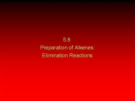 5 8 Preparation of Alkenes Elimination Reactions bElimination