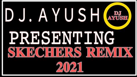 SKECHERS REMIX SONG | NEW 2021 DJ REMIX | DJ AYUSH | OFFICIAL- Catch ...