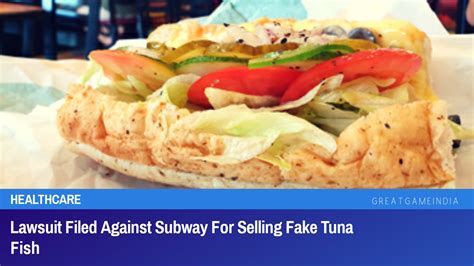 Lawsuit Filed Against Subway For Selling Fake Tuna Fish - GreatGameInternational