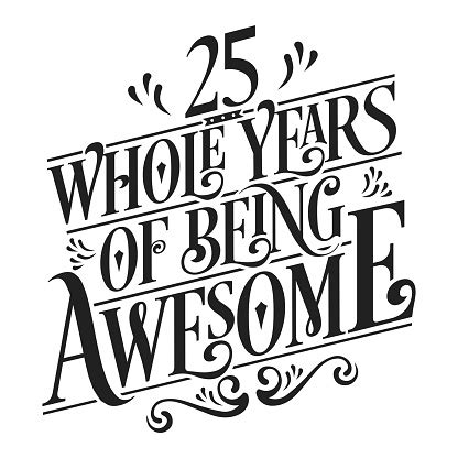 25th Birthday And 25th Wedding Anniversary Typography Design 25 Whole Years Of Being Awesome ...