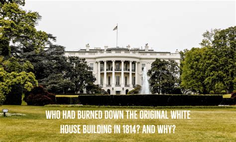 Who had burned down the original White House building in 1814? And why?