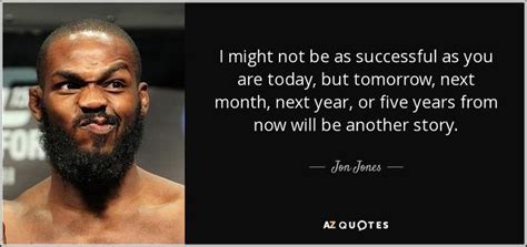 TOP 25 QUOTES BY JON JONES (of 141) | A-Z Quotes