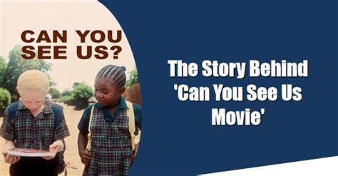 The Story Behind ‘Can You See Us Movie’ – StoryLilos