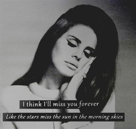 i think i'll miss you forever | Lana del rey quotes, Lana del rey, Lana ...