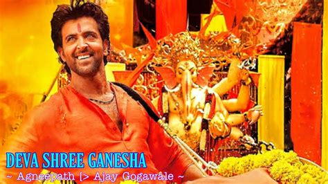 Deva Shree Ganesha Full Song : Agneepath | Ajay Gogavale | Hrithik ...