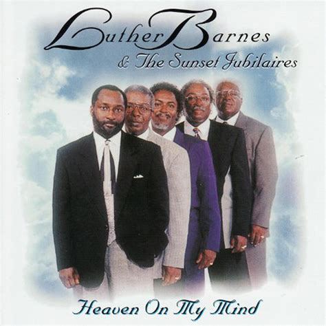 Luther Barnes & The Sunset Jubilaires - Heaven On My Mind | iHeart