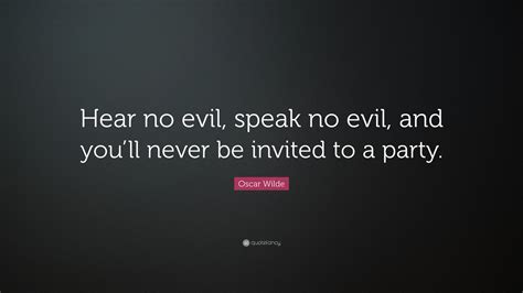 Oscar Wilde Quote: “Hear no evil, speak no evil, and you’ll never be ...