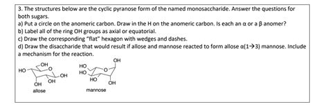 SOLVED: The structures below are the cyclic pyranose form of the named ...