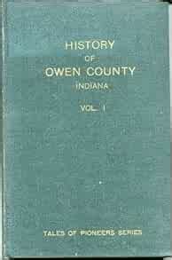 History of Owen County, Indiana - Volume 1 (Tales of the Pioneers ...