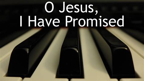 O Jesus, I Have Promised - piano instrumental hymn with lyrics - YouTube