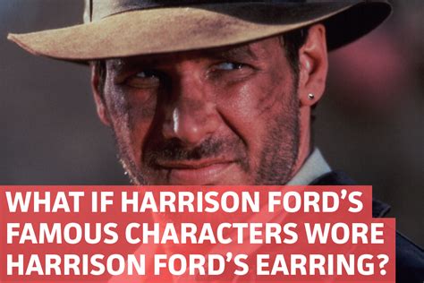 What If Harrison Ford’s Famous Characters Wore Harrison Ford’s Earring ...