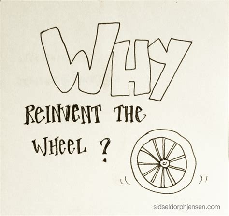 Quotes About Reinventing The Wheel. QuotesGram