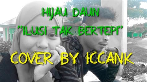 HIJAU DAUN "Ilusi Tak Bertepi" Cover by ICCANK - YouTube