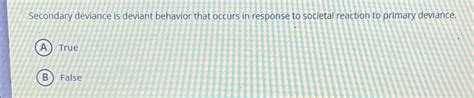 Solved Secondary deviance is deviant behavior that occurs in | Chegg.com