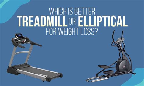 Which Is Better Treadmill or Elliptical for Weight Loss?