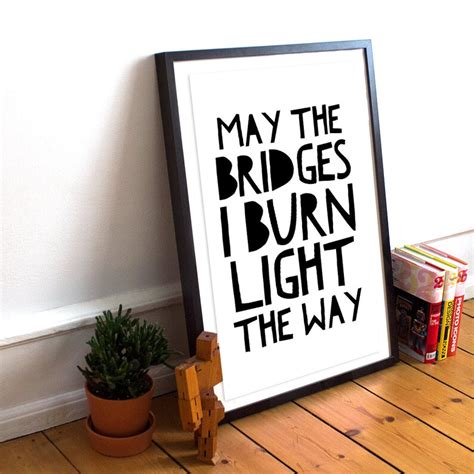 May The Bridges I Burn Light The Way Printable Poster | Etsy