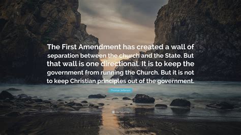 Thomas Jefferson Quote: “The First Amendment has created a wall of separation between the church ...