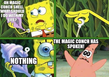 Meme Maker - Oh magic conch shell, what should I do with my life ...