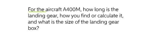 For the aircraft A400M, how long is the landing gear, | Chegg.com