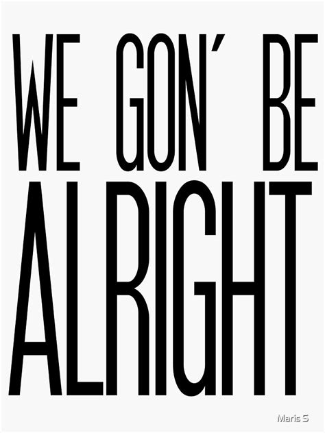 "We Gon' Be Alright" Sticker for Sale by marissasiegel | Redbubble