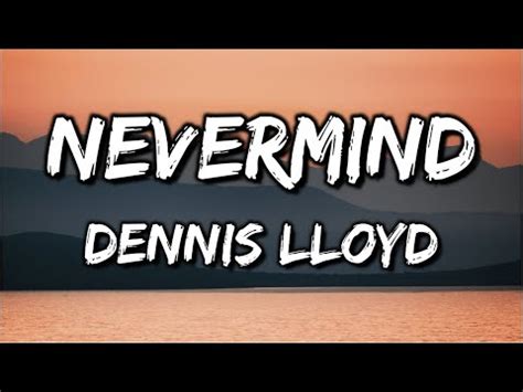 Dennis Lloyd - NEVERMIND - YouTube