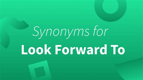 Seven Look Forward To Synonyms and Examples