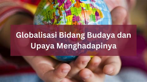 Strategi Menghadapi Dampak Globalisasi di Bidang Budaya - Situs Budaya